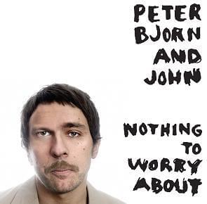 Album cover art for "Nothing to Worry About" by Peter Bjorn and John