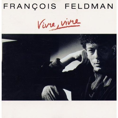 Vivre, vivre by François Feldman