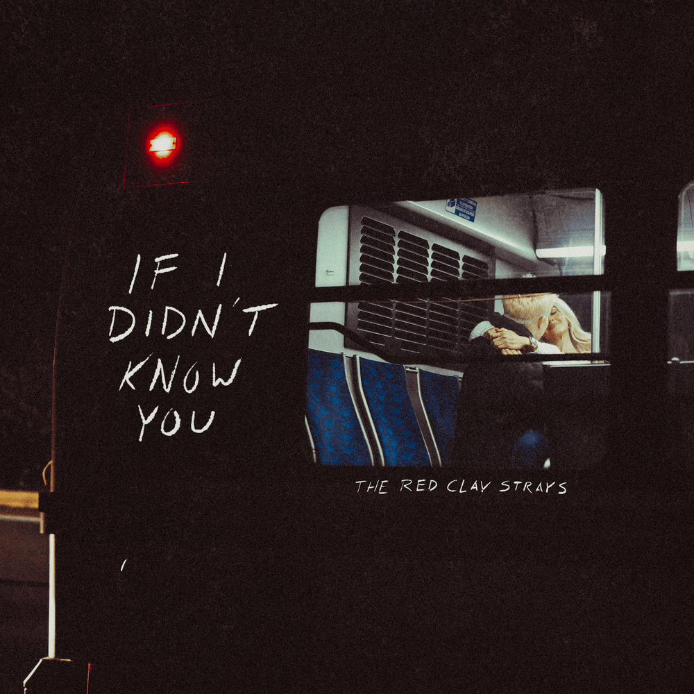 If I Didn’t Know You by The Red Clay Strays