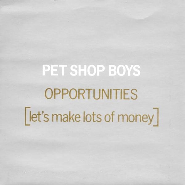 Opportunities (Let’s Make Lots of Money) by Pet Shop Boys