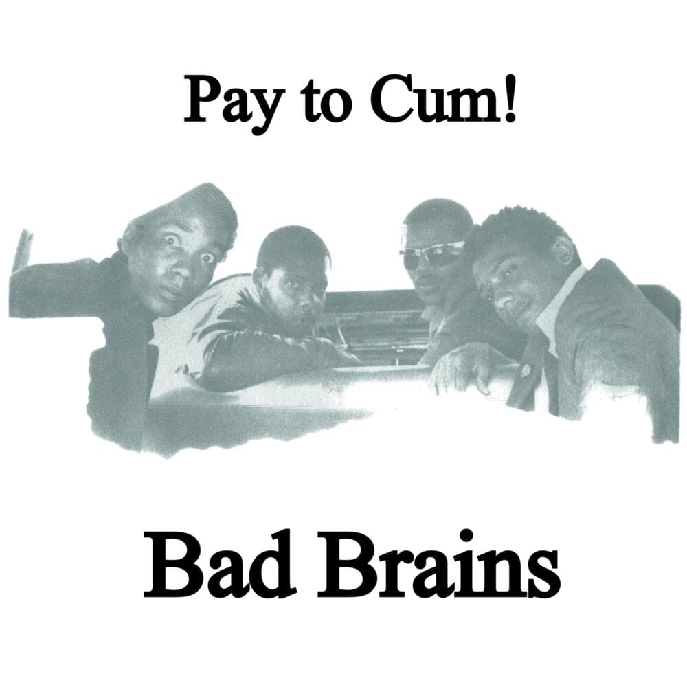 Pay to Cum by Bad Brains