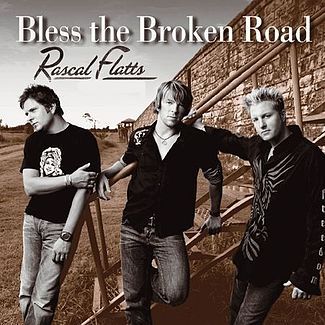 Bless The Broken Road by Rascal Flatts