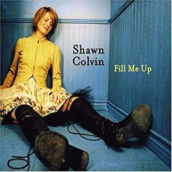 Album cover art for "Fill Me Up" by Shawn Colvin