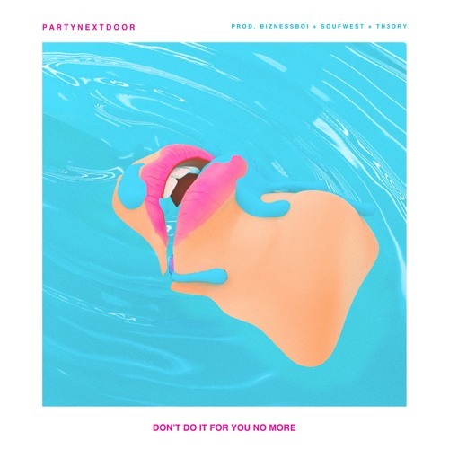 Album cover art for "DON’T DO IT FOR YOU NO MORE" by PARTYNEXTDOOR