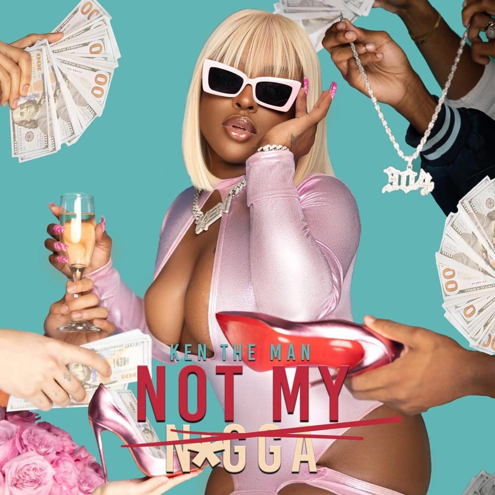Not My N*gga by KenTheMan