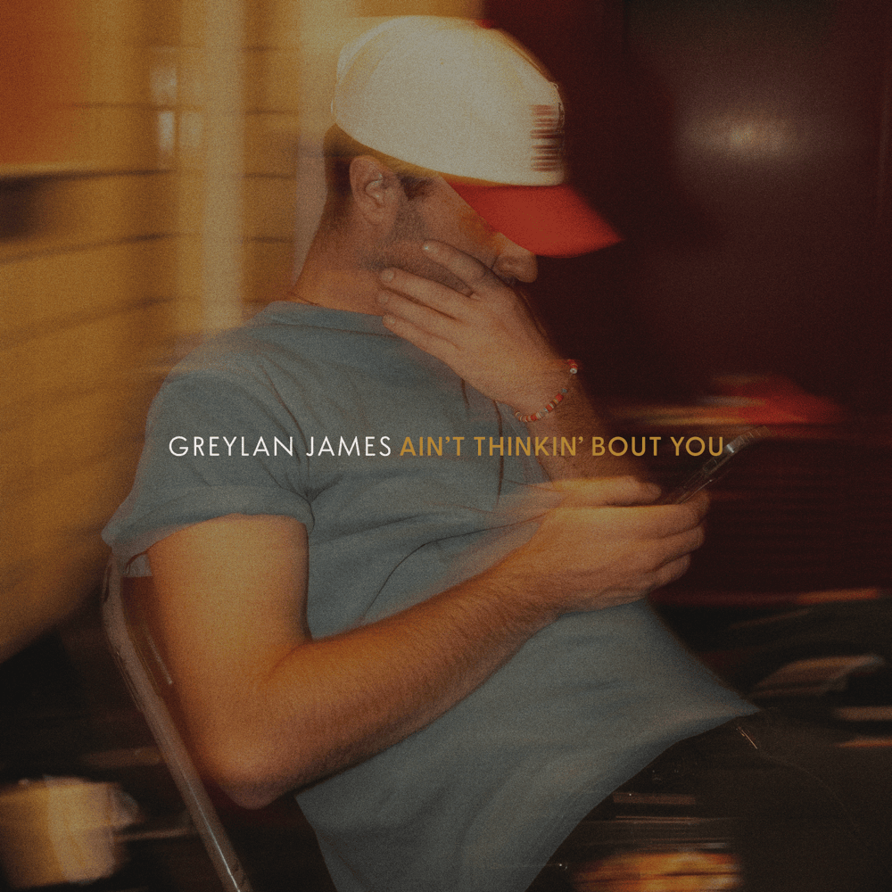 Album cover art for "Ain’t Thinkin’ Bout You" by Greylan James