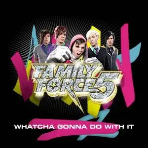 Album cover art for "Whatcha Gonna Do with It" by Family Force 5
