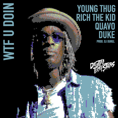 Album cover art for "WTF You Doin" by Young Thug & Rich The Kid & Lil Duke & Quavo