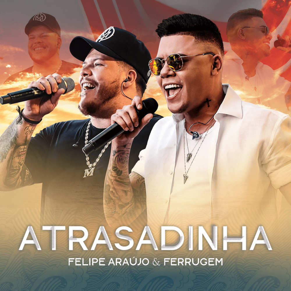 Atrasadinha (Ao Vivo) by Felipe Araújo