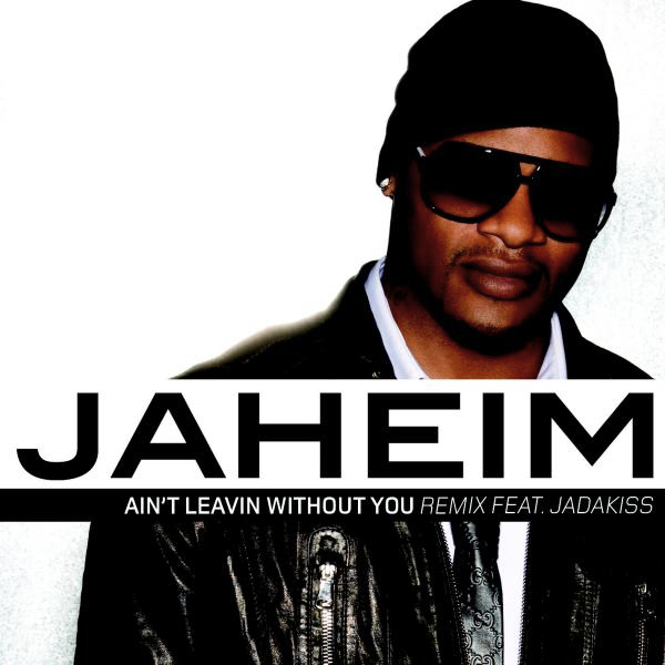 Album cover art for "Ain’t Leavin Without You (Remix)" by Jaheim & Jadakiss