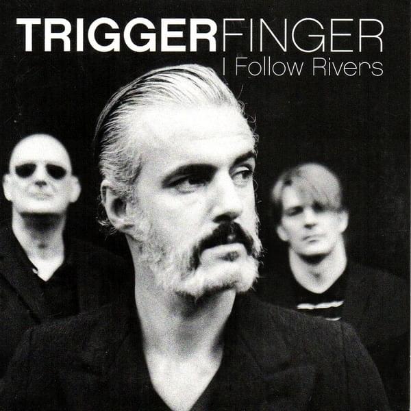 I Follow Rivers by Triggerfinger
