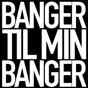 Album cover art for "Banger Til Min Banger" by Joey Moe & MORTEN (DNK)