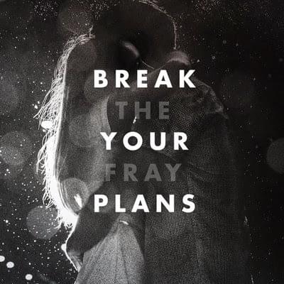 Album cover art for "Break Your Plans" by The Fray