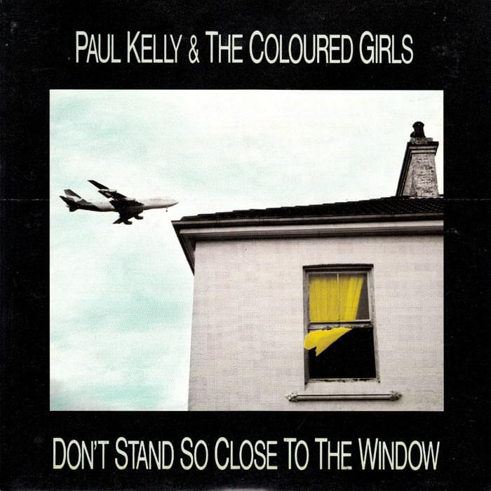 Album cover art for "Don’t Stand So Close to the Window" by Paul Kelly and the Messengers