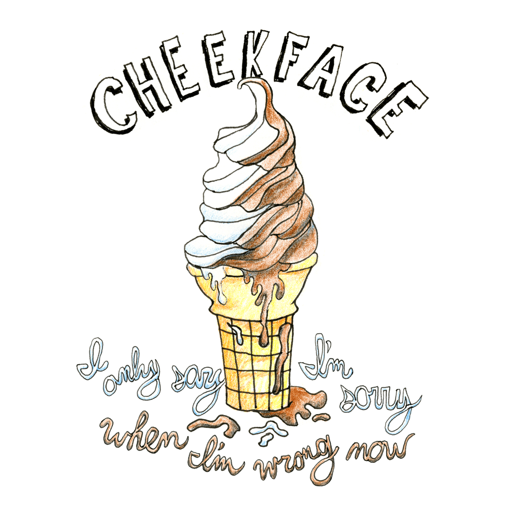 I Only Say I’m Sorry When I’m Wrong Now by Cheekface