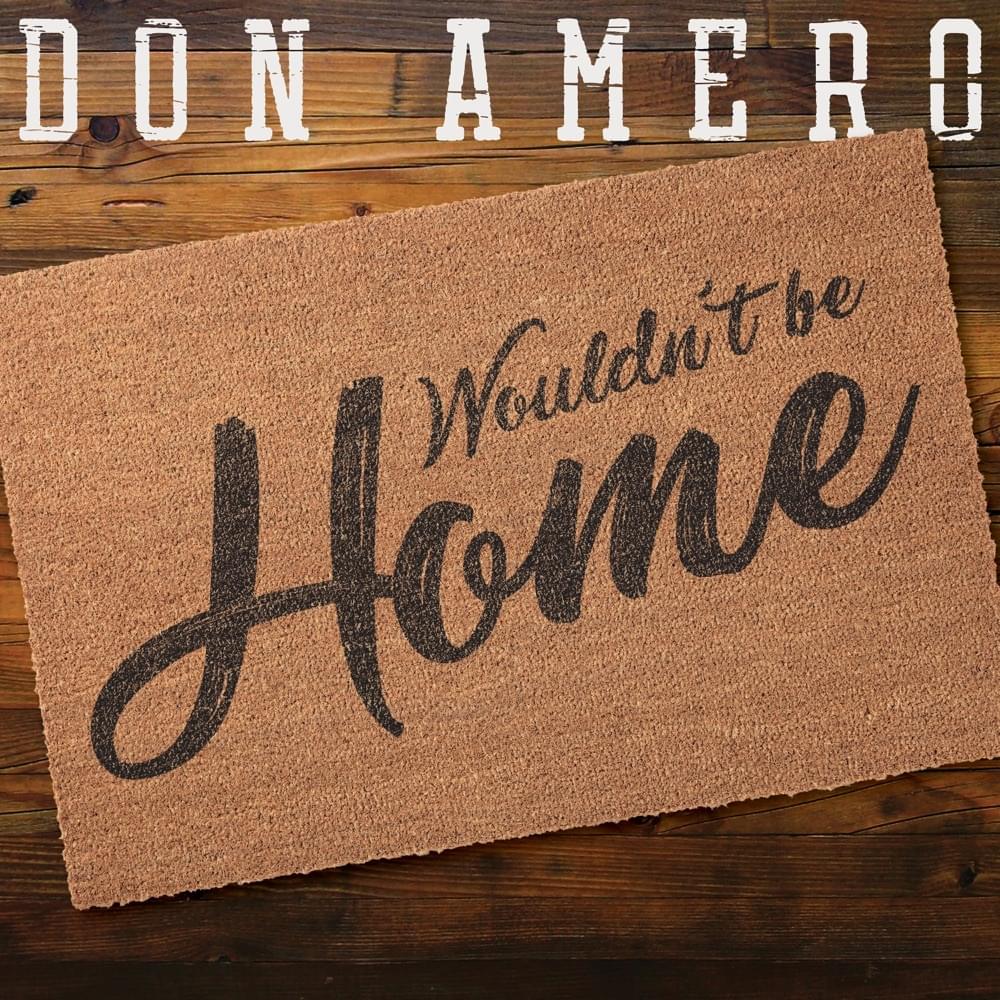 Wouldn’t Be Home by Don Amero