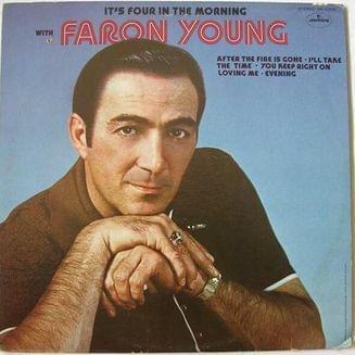 It’s Four In The Morning by Faron Young