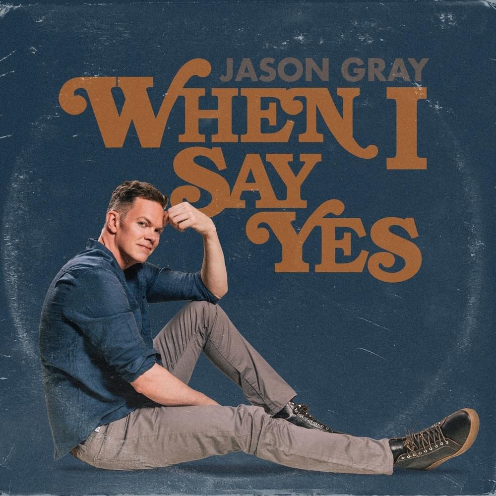 Album cover art for "When I Say Yes" by Jason Gray