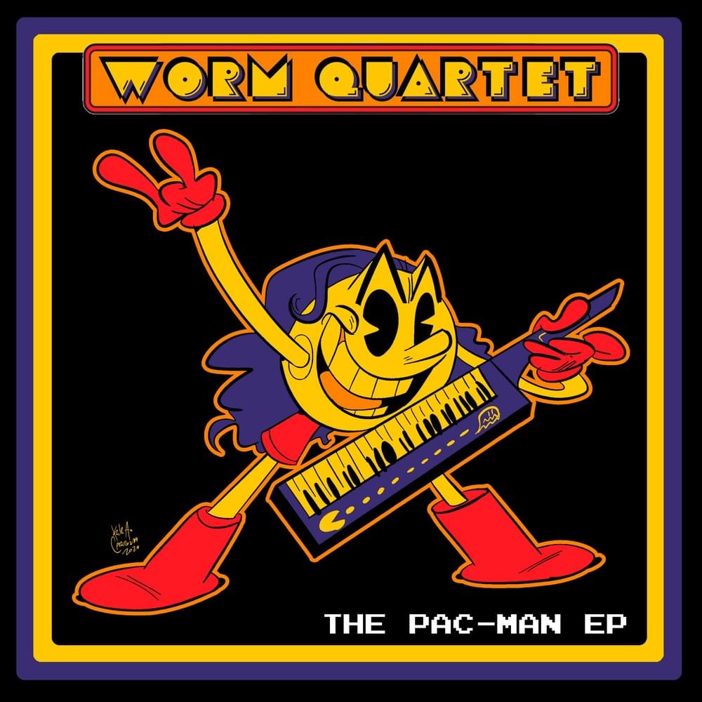 Pac-Man Is Forty and so Should You by Worm Quartet