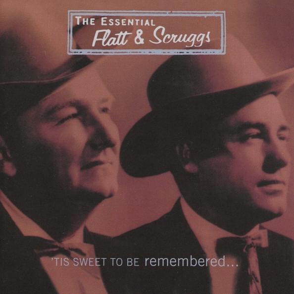 Cover image for The Essential Flatt & Scruggs: ’Tis Sweet To Be Remembered...
