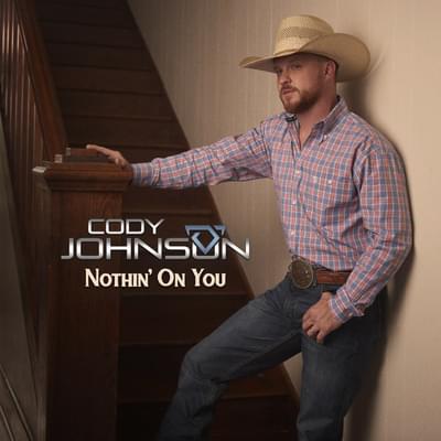 Nothin’ On You by Cody Johnson