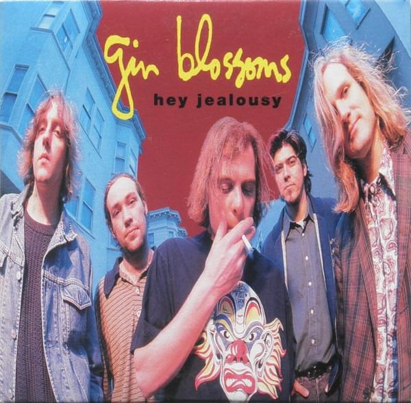 Hey Jealousy by Gin Blossoms
