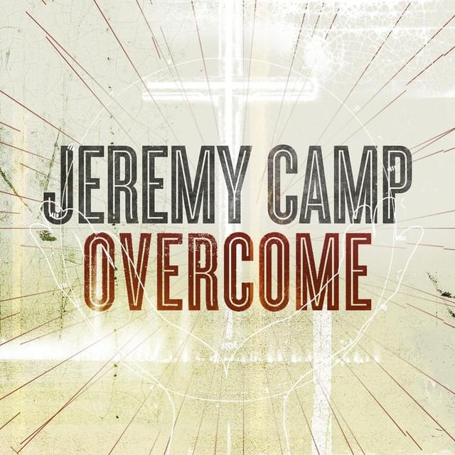 Overcome by Jeremy Camp