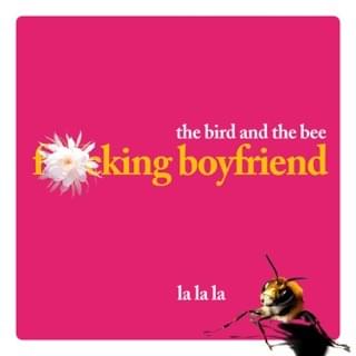 Fucking Boyfriend by ​the bird and the bee