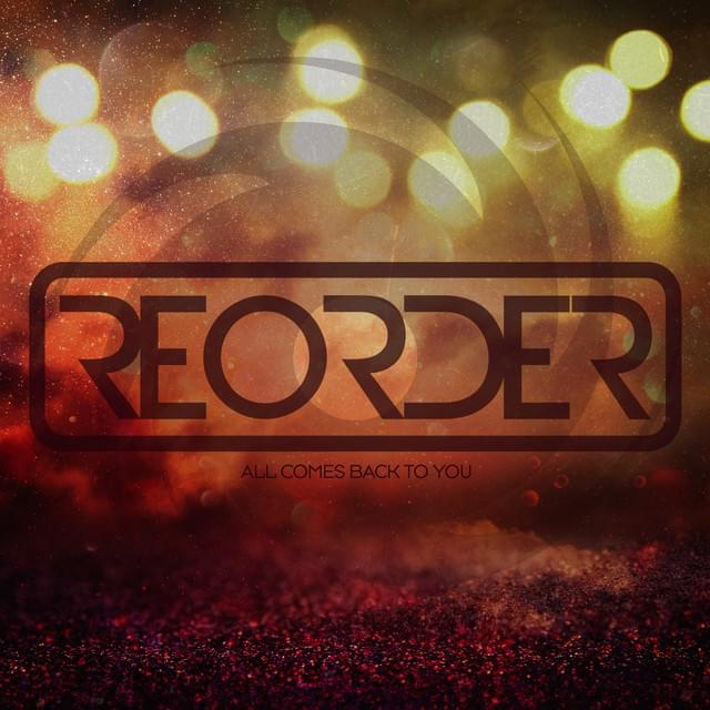 All Comes Back to You by ReOrder