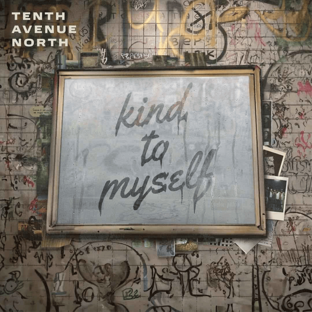Album cover art for "Kind To Myself" by Tenth Avenue North