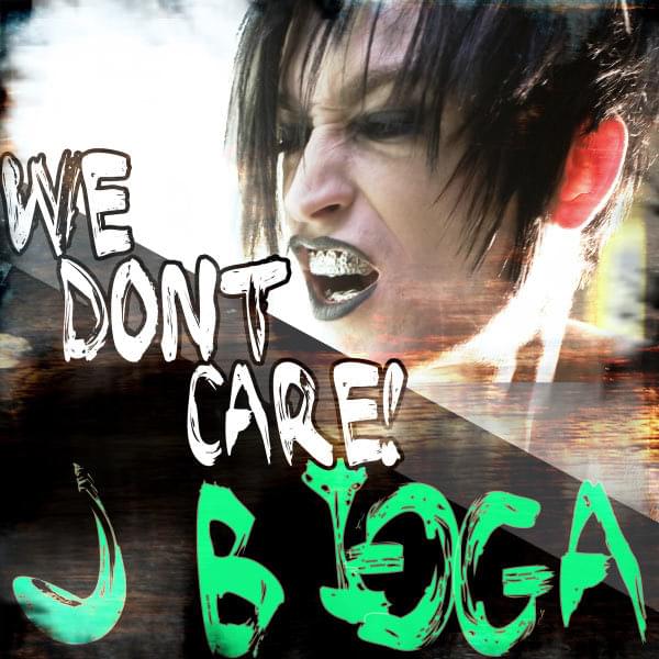 We Don’t Care by J Bigga