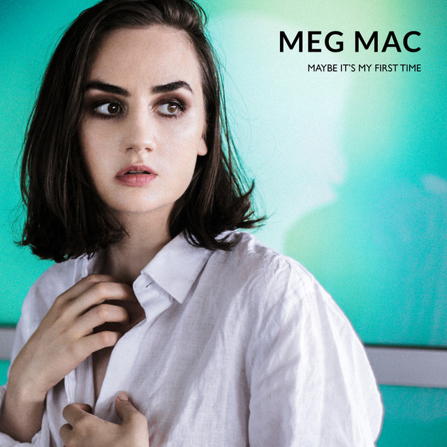 Maybe It’s My First Time by Meg Mac