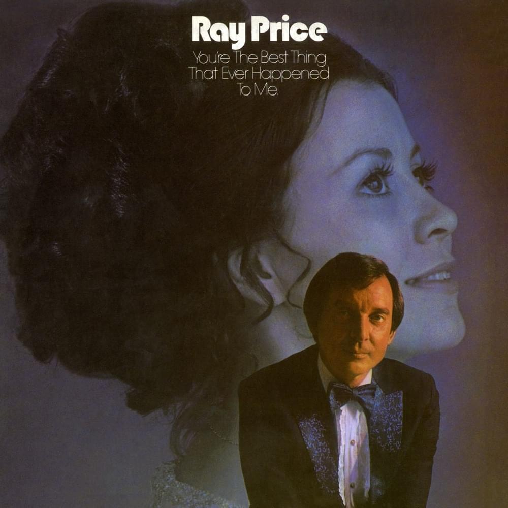You’re the Best Thing That Ever Happened to Me by Ray Price